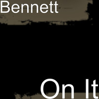 Bennett - On It (Explicit)