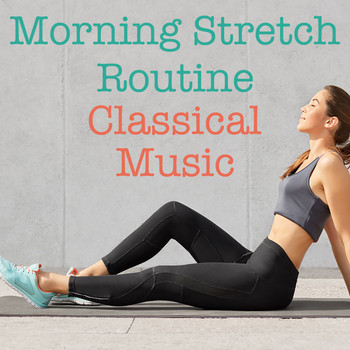 Various Artists - Morning Stretch Routine Classical Music