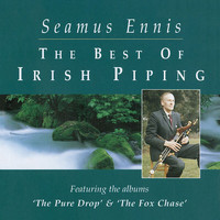 Seamus Ennis - The Best Of Irish Piping: The Pure Drop & The Fox Chase (Remastered 2020)
