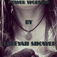Izabeyah Shower - Power Worship