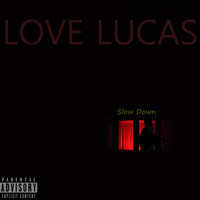 Love Lucas - Slow Down (Explicit)