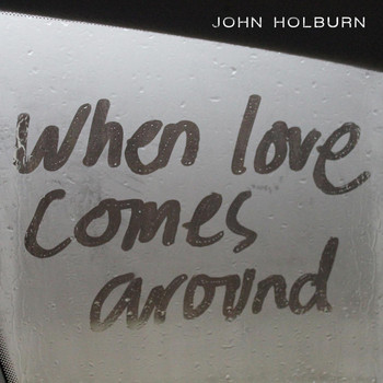 John Holburn - When Love Comes Around