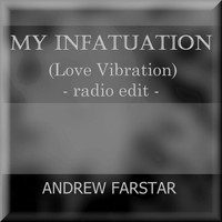 Andrew Farstar - My Infatuation (Love Vibration) [Radio Edit]