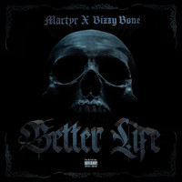 Martyr - Better Life (feat. Bizzy Bone)
