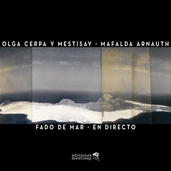 Olga Cerpa  y Mestisay feat. Mafalda Arnauth - Fado de Mar (En Directo)