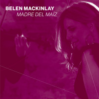 Belen Mackinlay - Madre del Maíz