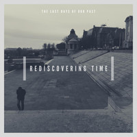 The Last Days of Our Past - Rediscovering Time