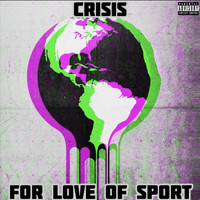 Crisis - For Love of Sport (Explicit)