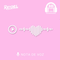 Reydel - NOTA DE VOZ (8D usar auriculares)