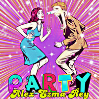 Alex Ezma Rey - Party