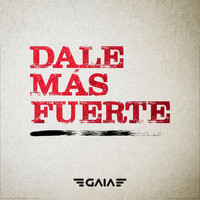 Gaia - Dale Más Fuerte