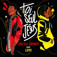 Jow'ell Bombay - Toi Seul Jésus (feat. LVMV)