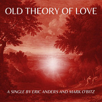 Eric Anders & Mark O'Bitz - Old Theory of Love