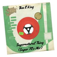 Ben E. King - Supernatural Thing (Super '70s Mix)