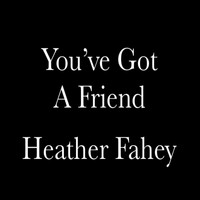 Heather Fahey - You've Got a Friend