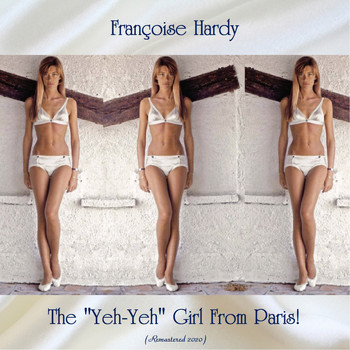 Françoise Hardy - The "Yeh-Yeh" Girl From Paris! (Remastered 2020)