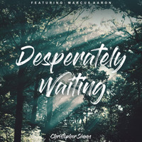 Christopher Simms - Desperately Waiting (feat. Marcus Aaron)