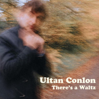 Ultan Conlon - There's a Waltz (Explicit)