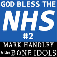 Mark Handley and the Bone Idols - God Bless the NHS #2