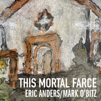 Eric Anders & Mark O'Bitz - This Mortal Farce