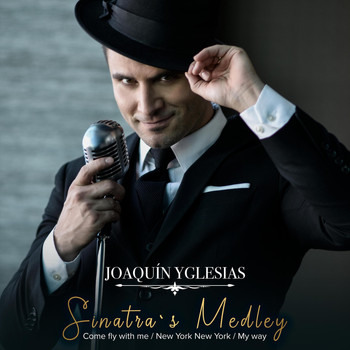 Joaquín Yglesias - Sinatra's Medley: Come Fly with Me / New York New York / My Way