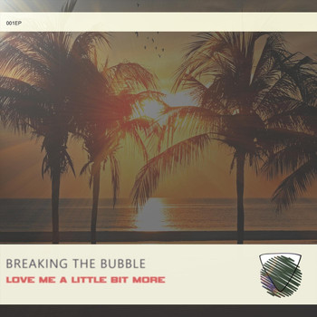 Breaking the Bubble - Love Me a Little Bit More