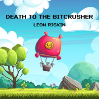 Leon Riskin - Death to the Bit Crusher