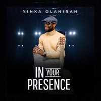Yinka Olaniran - In Your Presence
