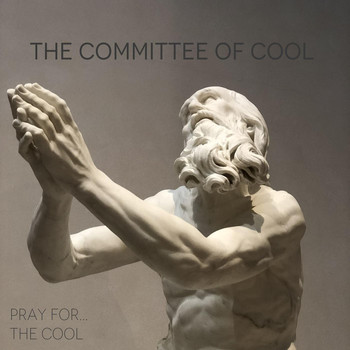 The Committee of Cool - Pray for... The Cool