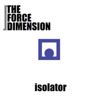 The Force Dimension - Isolator