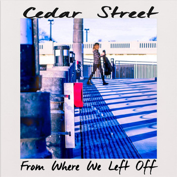 Cedar Street - From Where We Left Off