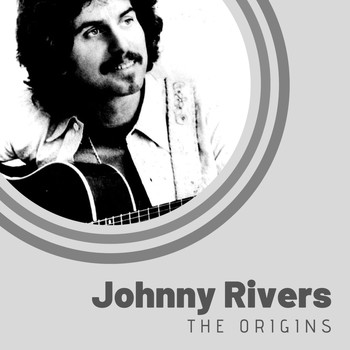 Johnny Rivers - The Origins of Johnny Rivers