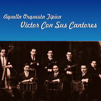 Orquesta Tipica Victor - Aquella Orquesta Típica Víctor Con Sus Cantores