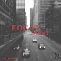 Yucasoul - Focal Point (Explicit)