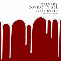 Derek North - Calvary Covers It All (feat. Jason Squires)