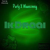 Purly & Waanzinnig - Ik Draai (Explicit)