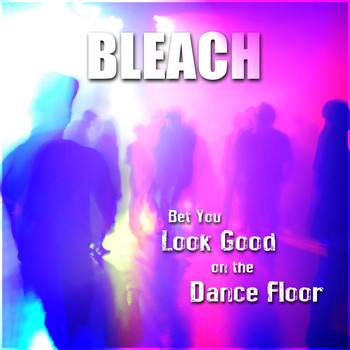 Bleach - Bet You Look Good On The Dance Floor (Explicit)
