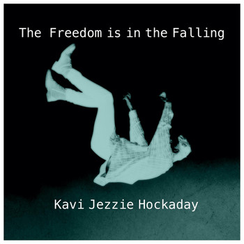 Kavi Jezzie Hockaday - The Freedom Is in the Falling