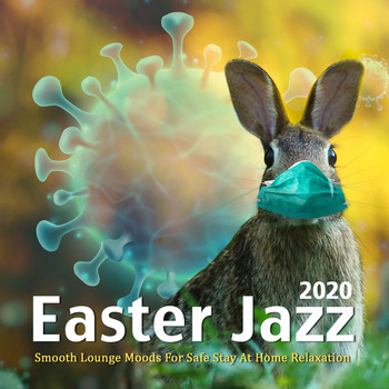 Various Artists - Easter Jazz 2020 (Smooth Lounge Moods For Safe Stay At Home Relaxation)