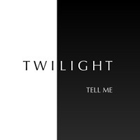 Twilight - Tell Me