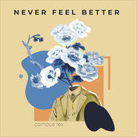 Campus Rex - Never Feel Better