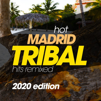 Various Artists - Hot Madrid Tribal Hits Remixed 2020 Edition