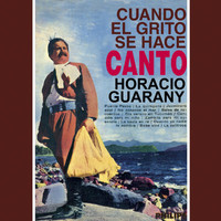 Horacio Guarany - Cuando El Grito Se Hace Canto
