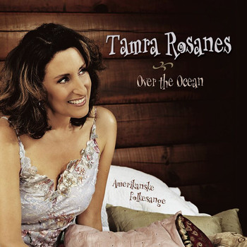 Tamra Rosanes - Over The Ocean (Amerikanske Folkesange)