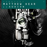 Matthew Dear - fabric 27: Matthew Dear As Audion Continuous Mix