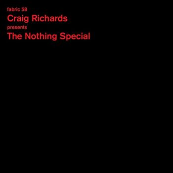 Various Artists - fabric 58: Craig Richards Presents The Nothing Special