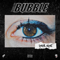 Bubble - Your Eyes