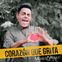 Moises Angulo - Corazón Que Grita