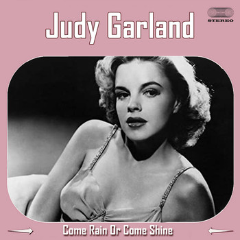 Judy Garland - Come Rain Or Come Shine