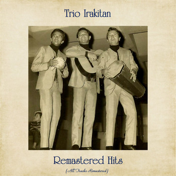 Trio Irakitan - Remastered Hits (All Tracks Remastered)